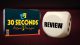 30 seconds review